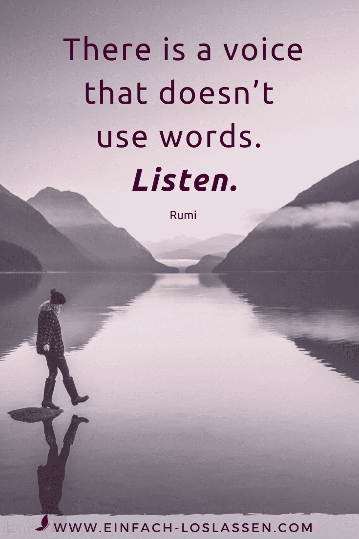 There is a voice that doesn’t use words. Listen. - Rumi